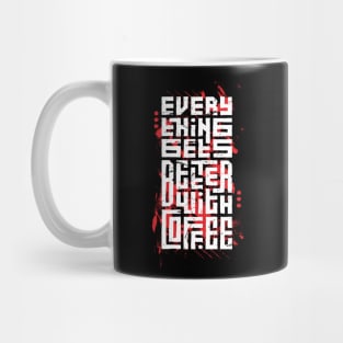 every thing gets better with coffee Mug